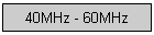 40MHz - 60MHz